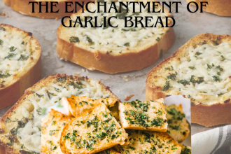 The Enchantment of Garlic Bread