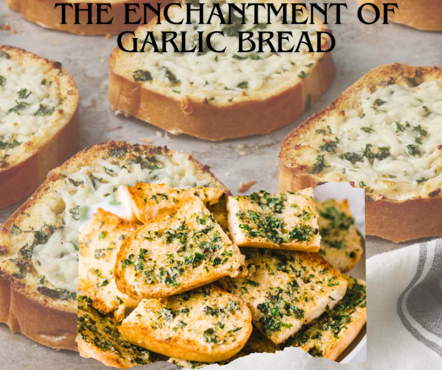 The Enchantment of Garlic Bread